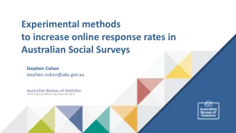 Experimental methods  to increase online response rates in  Australian Social Surveys  Stephen