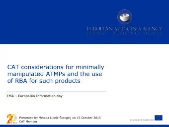 CAT considerations for minimally  manipulated ATMPs and the use  of RBA for such products EMA