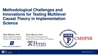 Innovations for Testing Multilevel  Causal Theory in Implementation  Science  Nate Williams, PhD