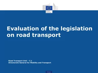 Evaluation of the legislation  on road transport Road Transport Unit  C.1  Directorate General