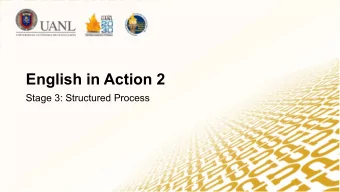 English in Action 2  Stage 3: Structured Process  PRESENT PERFECT T E N S E  The perfect tenses are