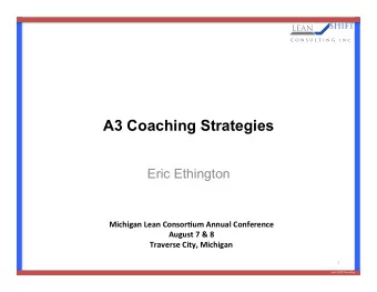 A3 Coaching Strategies  Eric Ethington  Michigan(Lean(Consor/um(Annual(Conference(