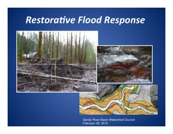 Restora(ve  Flood  Response      Sandy River Basin Watershed Council  February 28, 2012