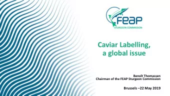 Caviar Labelling,  a global issue  Benot Thomassen  Chairman of the FEAP Sturgeon Commission
