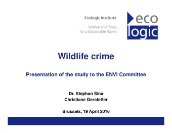 Wildlife crime  Presentation of the study to the ENVI Committee  Dr. Stephan Sina  Christiane