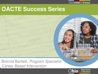 OACTE Success Series Brenna Bartlett, Program Specialist  Career Based Intervention  Brenna