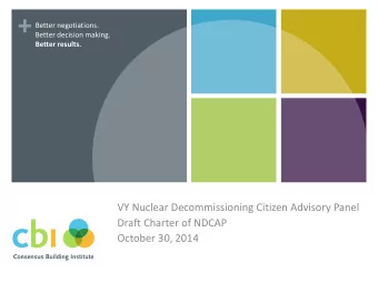 +  Better negotiations.  Better decision making.  Better results.  VY Nuclear Decommissioning