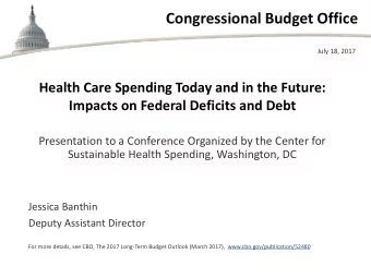 Congressional Budget Office  July 18, 2017  Health Care Spending Today and in the Future:  Impacts
