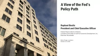 A View of the Feds  Policy Path  Raphael Bostic  President and Chief Executive Officer  Federal