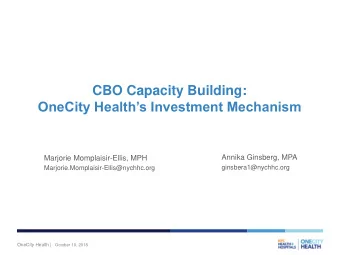 OneCity Healths Investment Mechanism  Annika Ginsberg, MPA  Marjorie Momplaisir-Ellis, MPH
