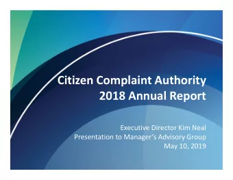Citizen Complaint Authority  2018 Annual Report  Executive Director Kim Neal  Presentation to