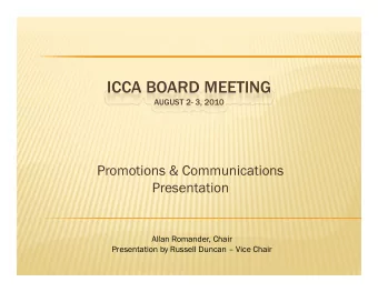 ICCA BOARD MEETING  ICCA BOARD MEETING  AUGUST 2- 3, 2010  Promotions &amp; Communications