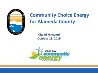 Community Choice Energy  for Alameda County  City of Hayward  October 13, 2016  Topics to be