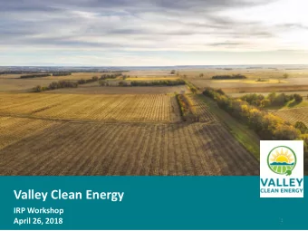Valley Clean Energy  IRP Workshop  April 26, 2018  1  Proposed CAC Work Session Agenda  Time (min)