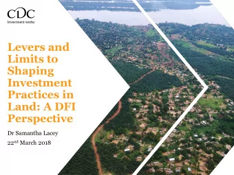 Land: A DFI  Perspective  Dr Samantha Lacey 22 nd March 2018 DFIs  An Opportunity to Positively