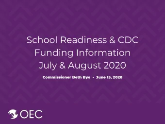 School Readiness &amp; CDC  Funding Information  July &amp; August 2020  Commissioner Beth Bye  -