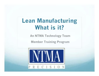 Lean Manufacturing  What is it?  An NTMA Technology Team  Member Training Program  Intro to Lean