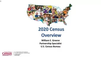 2020 Census  Overview  William E. Greene  Partnership Specialist  U.S. Census Bureau  2  2020