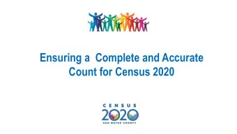 Ensuring a  Complete and Accurate  Count for Census 2020  CENSUS: WHY IT MATTERS  Mandated by