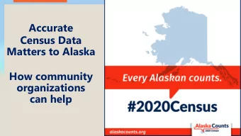 Census Data  Matters to Alaska  How community  organizations  can help $ 3.  Why the Census