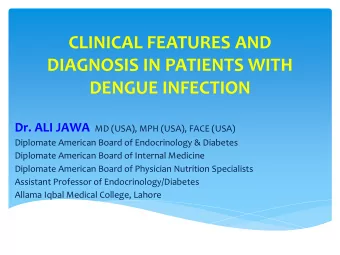 DIAGNOSIS IN PATIENTS WITH  DENGUE INFECTION Dr. ALI JAWA MD (USA), MPH (USA), FACE (USA)