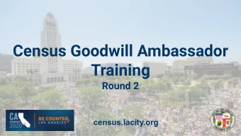 Census Goodwill Ambassador  Training  Round 2  census.lacity.org  Agenda  1.  Census 2020 Overview;