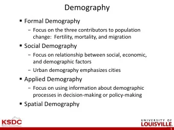 Demography  Formal Demography  Focus on the three contributors to population  change: