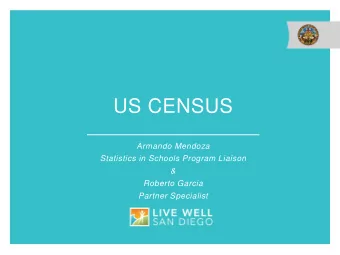 US CENSUS  Armando Mendoza  Statistics in Schools Program Liaison  &amp;  Roberto Garcia  Partner