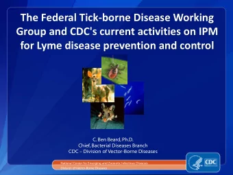 Group and CDC's current activities on IPM  for Lyme disease prevention and control  C. Ben Beard,