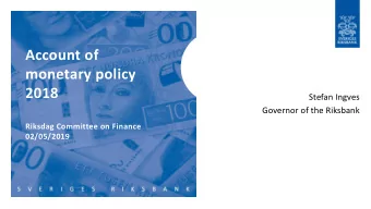 Account of  monetary policy  2018  Stefan Ingves  Governor of the Riksbank  Riksdag Committee on
