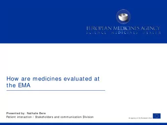 How are medicines evaluated at  the EMA  Presented by:  Nathalie Bere  Patient interaction /