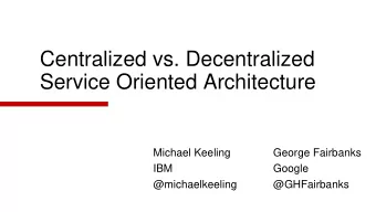 Centralized vs. Decentralized  Service Oriented Architecture  Michael Keeling  George Fairbanks