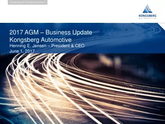 2017 AGM  Business Update  Kongsberg Automotive Henning E. Jensen  President &amp; CEO  June