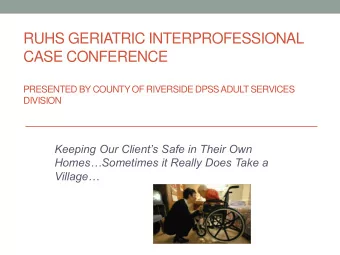 CASE CONFERENCE  PRESENTED BY COUNTY OF RIVERSIDE DPSS ADULT SERVICES  DIVISION  Keeping Our