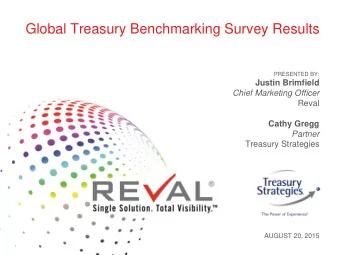 Global Treasury Benchmarking Survey Results  PRESENTED BY: Justin Brimfield  Chief Marketing