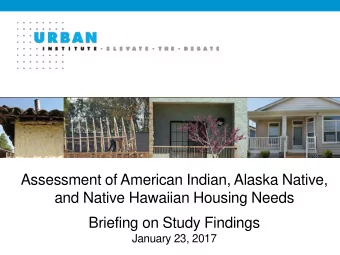 Assessment of American Indian, Alaska Native,  and Native Hawaiian Housing Needs  l  Briefing on