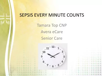 SEPSIS EVERY MINUTE COUNTS  Tamara Top CNP  Avera eCare  Senior Care  THE LAND OF SNF  SEPSIS  ONCE