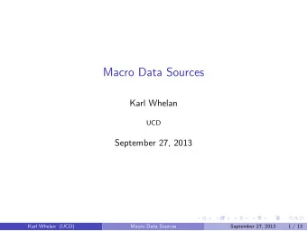 Macro Data Sources  Karl Whelan  UCD  September 27, 2013  Karl Whelan (UCD)  Macro Data Sources