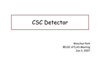 CSC Detector  Woochun Park  @USC ATLAS Meeting  Jan 3, 2007  Cathode Strip Chambers  MDT are