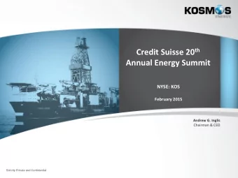 Credit Suisse 20 th  Annual Energy Summit  NYSE: KOS  February 2015  Andrew G. Inglis  Chairman