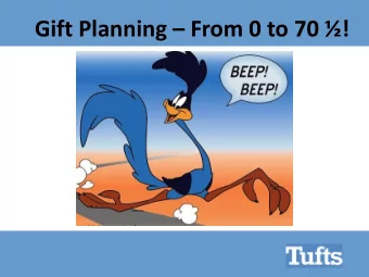 Gift Planning  From 0 to 70 !  What We Will Cover  Life events to consider  Donor risk