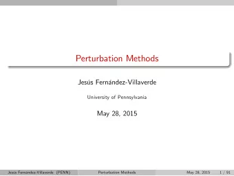 Perturbation Methods  Jess Fernndez-Villaverde  University of Pennsylvania  May 28, 2015