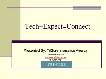Tech+Expect=Connect  Presented By: TriSure Insurance Agency  Andrew Bateman  abateman@trisure.com