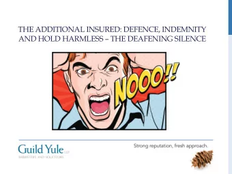 THE ADDITIONAL INSURED: DEFENCE, INDEMNITY AND HOLD HARMLESS  THE DEAFENING SILENCE  THE