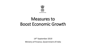 Measures to  Boost Economic Growth 14 th September 2019  Ministry of Finance, Government of India