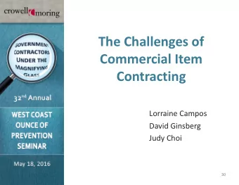The Challenges of  Commercial Item  Contracting  Lorraine Campos  David Ginsberg  Judy Choi  30
