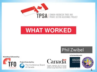 WHAT WORKED  Phil Zwibel  In Partnership with:  Workshop Delivered by:  Project Executed by:  1
