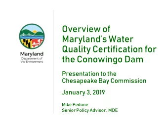 Overview of  Marylands Water  Quality Certification for  the Conowingo Dam  Presentation to the