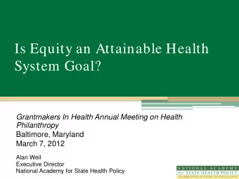Is Equity an Attainable Health  System Goal?  Grantmakers In Health Annual Meeting on Health