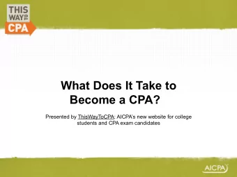What Does It Take to  Become a CPA??  Presented by ThisWayToCPA: AICPAs new website for college